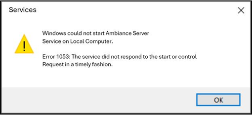 Error: Windows could not strat Ambiance Server Service on local computer. Error 1053: The service did not respond to the start or control Request in a timely fashion